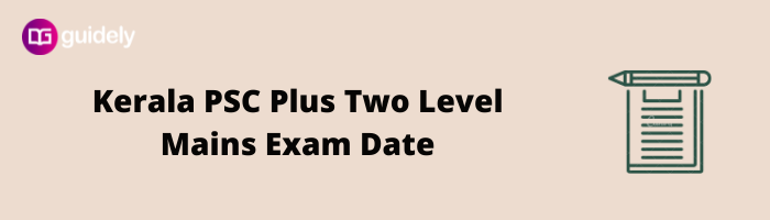 Kerala PSC Plus Two Level Mains Exam Date 2022 Updated