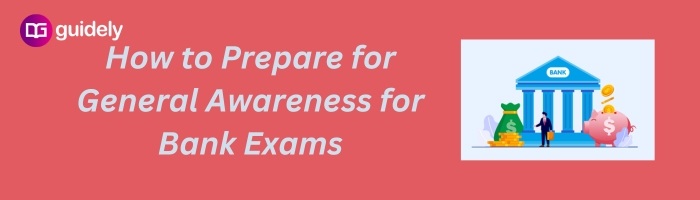 How To Prepare For General Awareness For Bank Exams