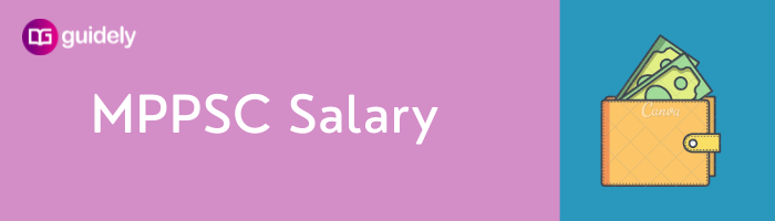 MPPSC Salary 2022: Check - Salary Structure & Other Allowances - Guidely