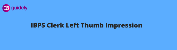 ibps-clerk-left-thumb-impression-size-2023-file-format-dimensions