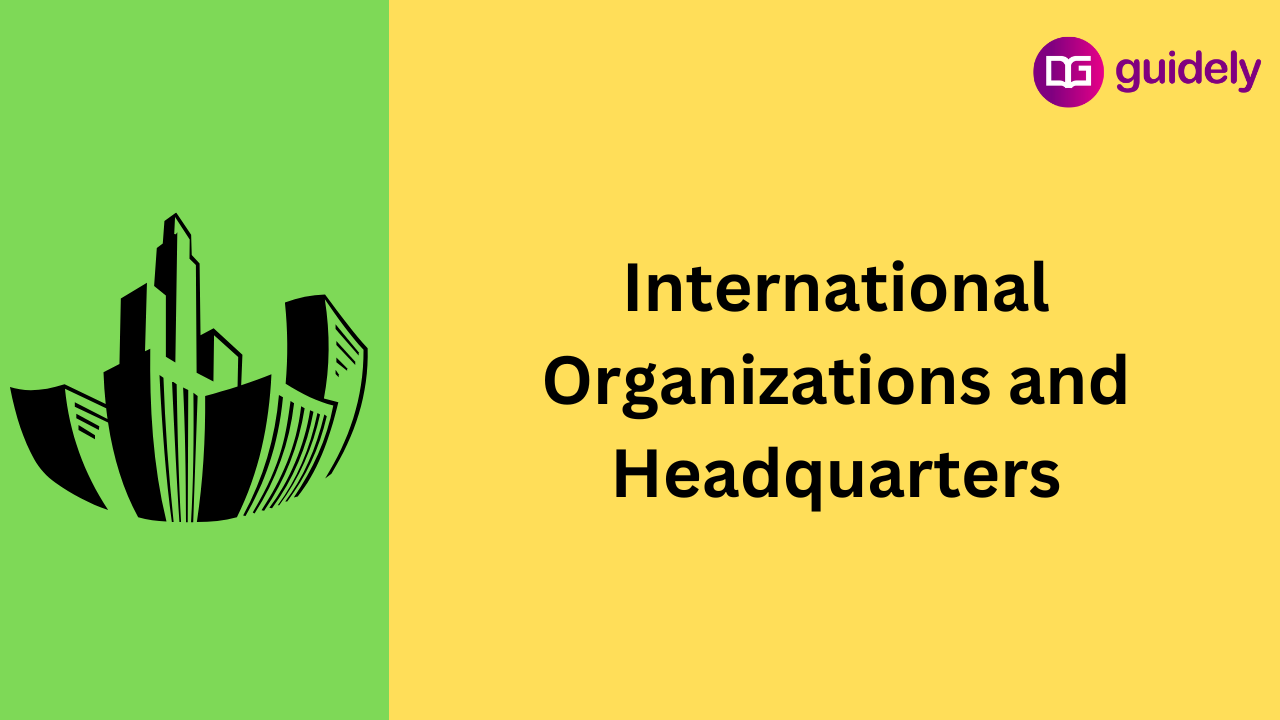 List Of International Organizations And Their Headquarters PDF In ...