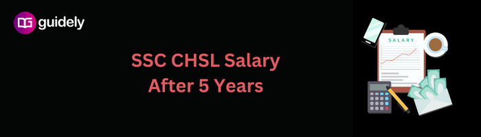 ssc-chsl-salary-after-5-years-after-10-years