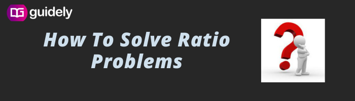 How To Solve Ratio Problems