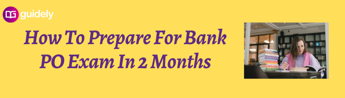 How To Prepare For Bank PO Exam In 2 Months?