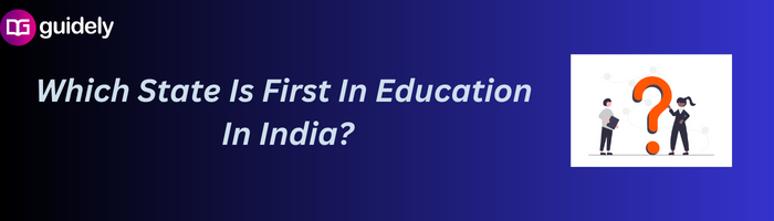 which-state-is-first-in-education-in-india