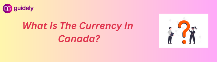 what-is-the-currency-in-canada