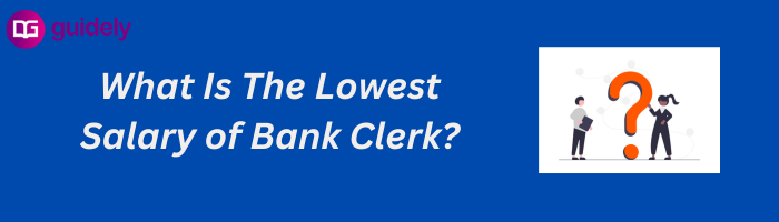 what-is-the-lowest-salary-of-bank-clerk