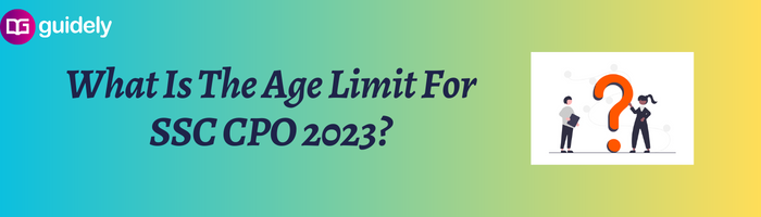 what-is-the-age-limit-for-ssc-cpo-2023