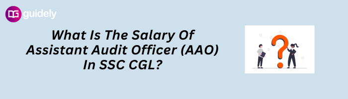 What Is The Salary Of Assistant Audit Officer AAO In SSC CGL 