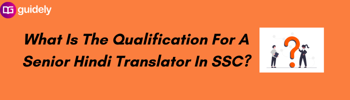 what-is-the-qualification-for-a-senior-hindi-translator-in-ssc