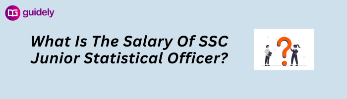 What Is The Salary Of SSC Junior Statistical Officer?