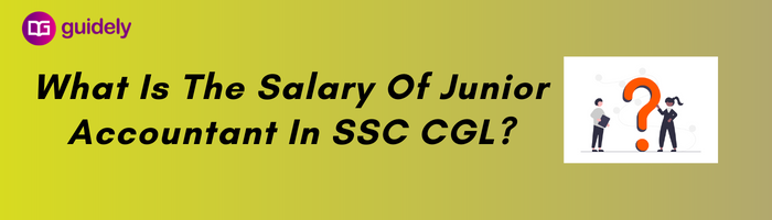 what-is-the-salary-of-junior-accountant-in-ssc-cgl