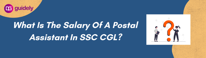 What Is The Salary Of A Postal Assistant In SSC CGL?