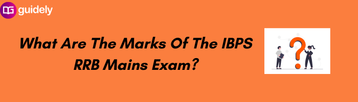 What Are The Marks Of The IBPS RRB Mains Exam?