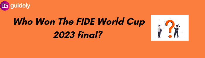 Can You Predict The 2023 FIDE World Cup Winner? 