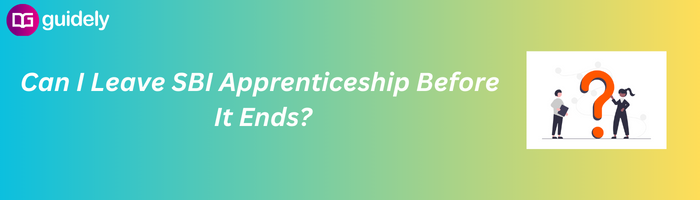 Can I Leave SBI Apprenticeship Before It Ends?