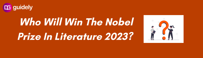 Who Will Win The Nobel Prize In Literature 2023?