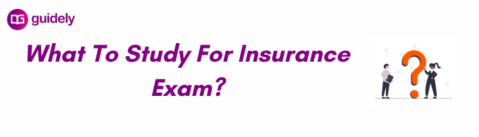 What To Study For Insurance Exam?