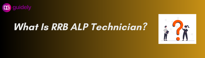  What Is RRB ALP Technician 