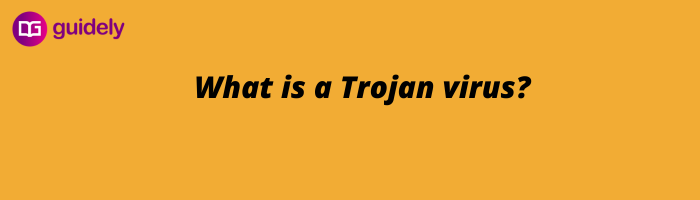 What is a Trojan virus