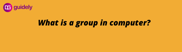 What is a group in computer