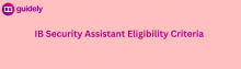 ib security assistant eligibility criteria