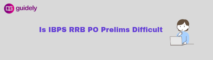 is ibps rrb po prelims difficult