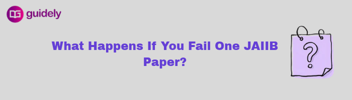 what happens if you fail one jaiib paper