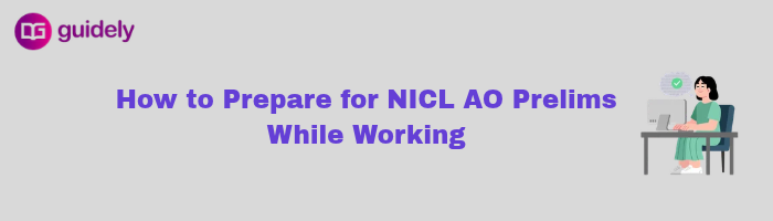 how to prepare for nicl ao prelims while working